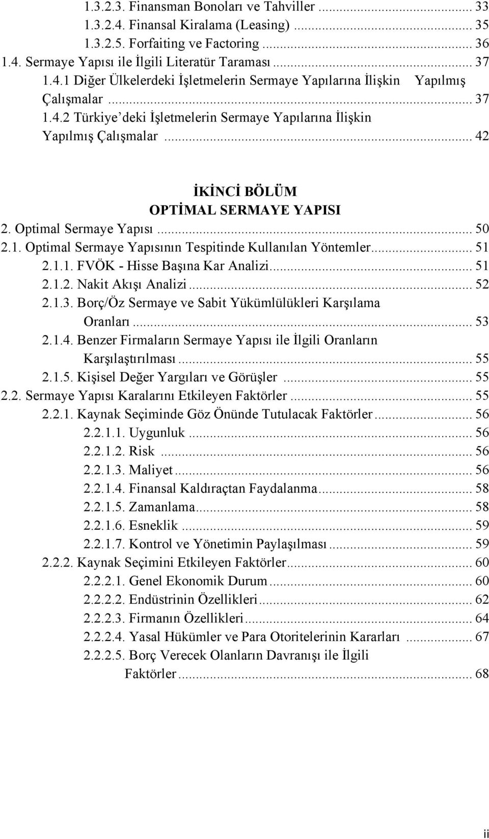 Optimal Sermaye Yapısının Tespitinde Kullanılan Yöntemler 51 211 FVÖK - Hisse Başına Kar Analizi 51 212 Nakit Akışı Analizi 52 213 Borç/Öz Sermaye ve Sabit Yükümlülükleri Karşılama Oranları 53 214