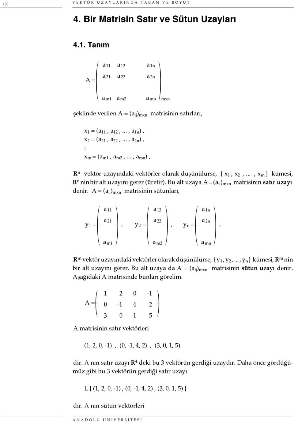 Bu alt uzaya A = (a ij ) mxn matrisinin satır uzayı denir.