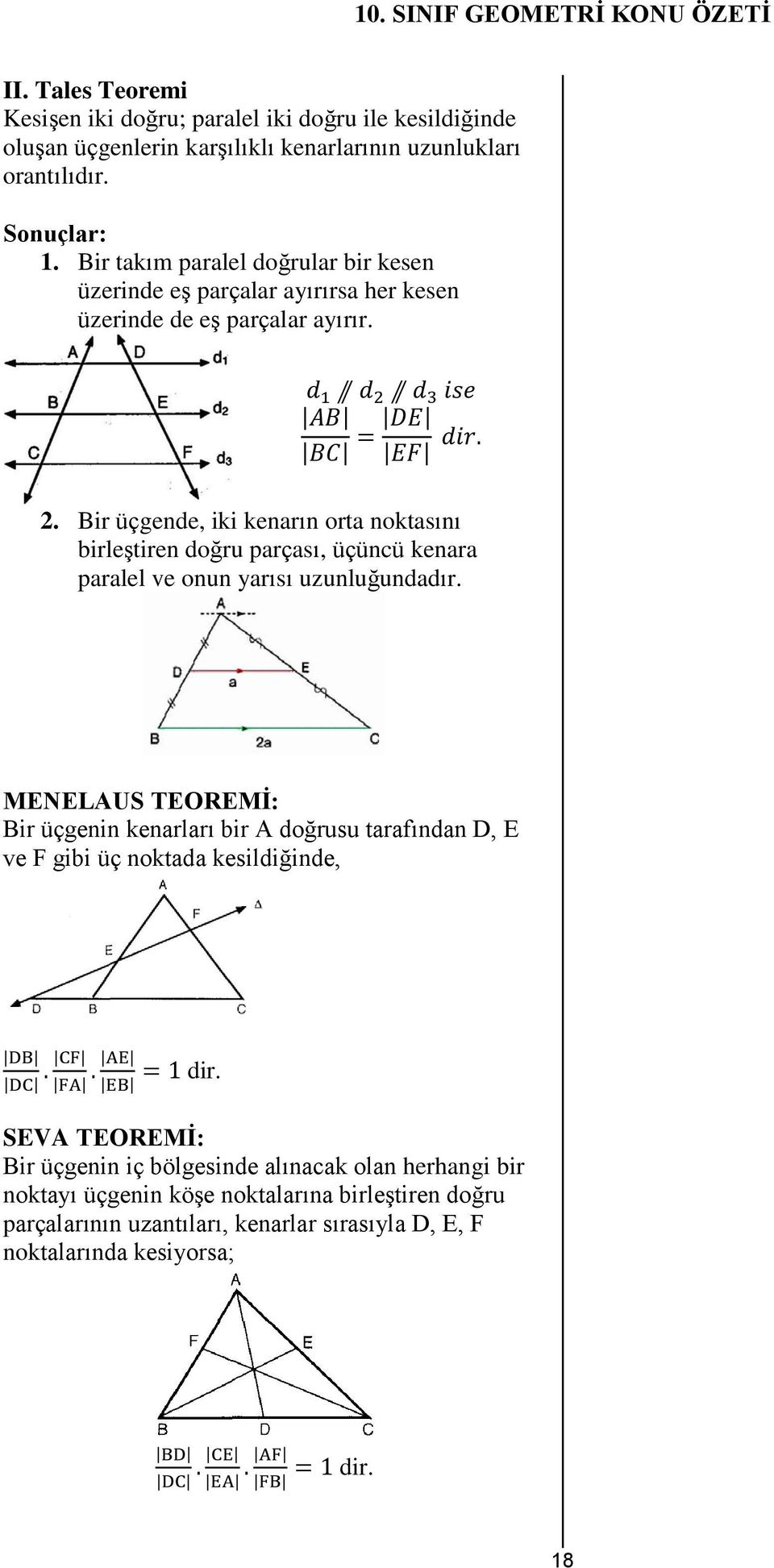 Bir üçgende, iki kenarın orta noktasını birleştiren doğru parçası, üçüncü kenara paralel ve onun yarısı uzunluğundadır.