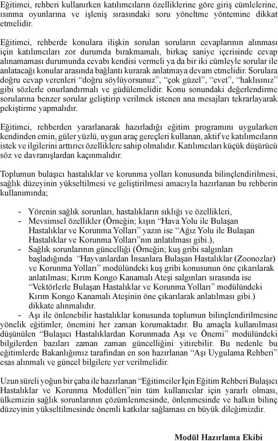 da bir iki cümleyle sorular ile anlatacağı konular arasında bağlantı kurarak anlatmaya devam etmelidir.