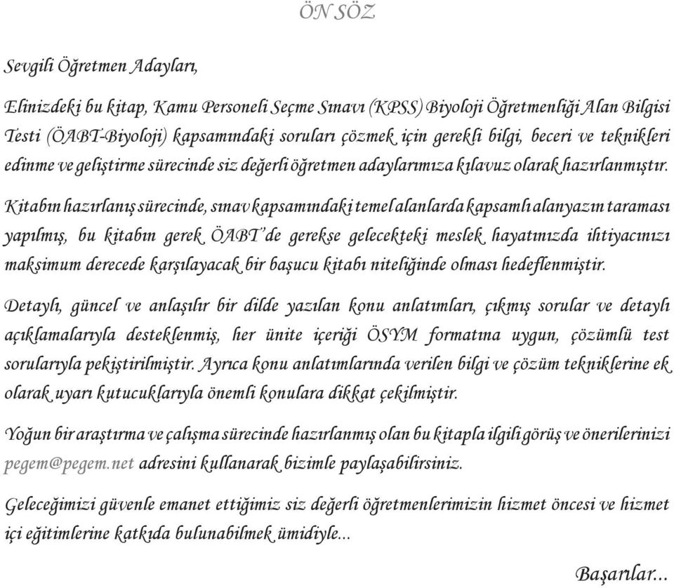 Kitabın hazırlanış sürecinde, sınav kapsamındaki temel alanlarda kapsamlı alanyazın taraması yapılmış, bu kitabın gerek ÖABT de gerekse gelecekteki meslek hayatınızda ihtiyacınızı maksimum derecede