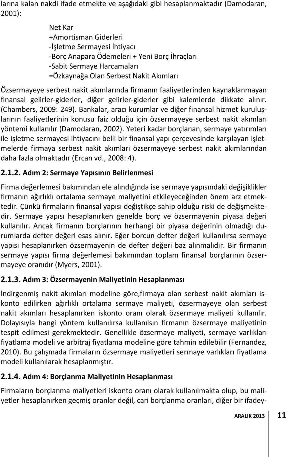 kalemlerde dikkate alınır. (Chambers, 2009: 249).