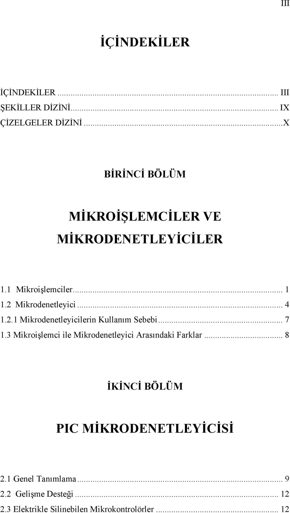 2.1 Mikrodenetleyicilerin Kullanım Sebebi... 7 1.3 Mikroişlemci ile Mikrodenetleyici Arasındaki Farklar.