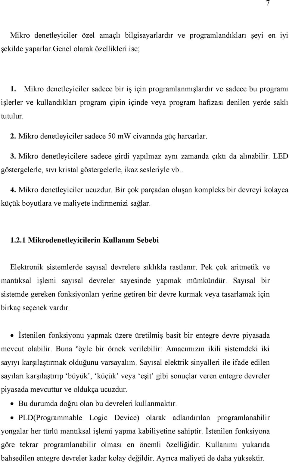 Mikro denetleyiciler sadece 50 mw civarında güç harcarlar. 3. Mikro denetleyicilere sadece girdi yapılmaz aynı zamanda çıktı da alınabilir.