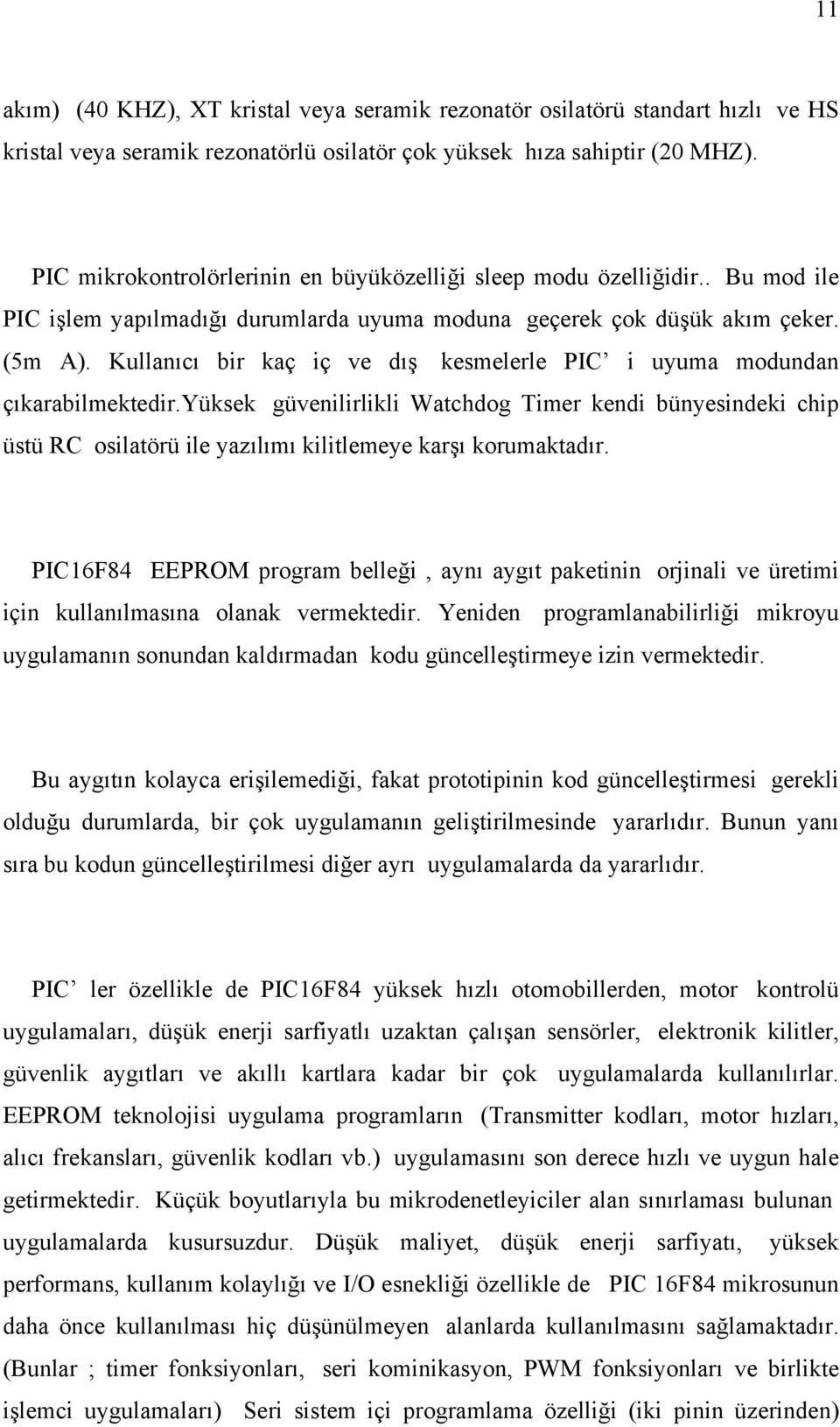 Kullanıcı bir kaç iç ve dış kesmelerle PIC i uyuma modundan çıkarabilmektedir.