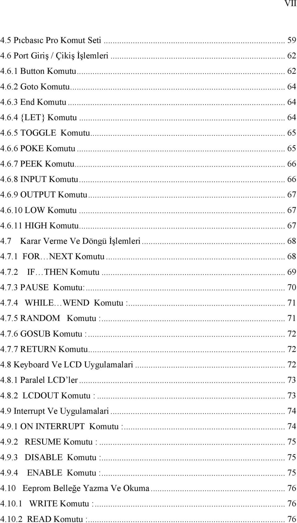 .. 68 4.7.2 IF THEN Komutu... 69 4.7.3 PAUSE Komutu:... 70 4.7.4 WHILE WEND Komutu :... 71 4.7.5 RANDOM Komutu :... 71 4.7.6 GOSUB Komutu :... 72 4.7.7 RETURN Komutu... 72 4.8 Keyboard Ve LCD Uygulamalari.