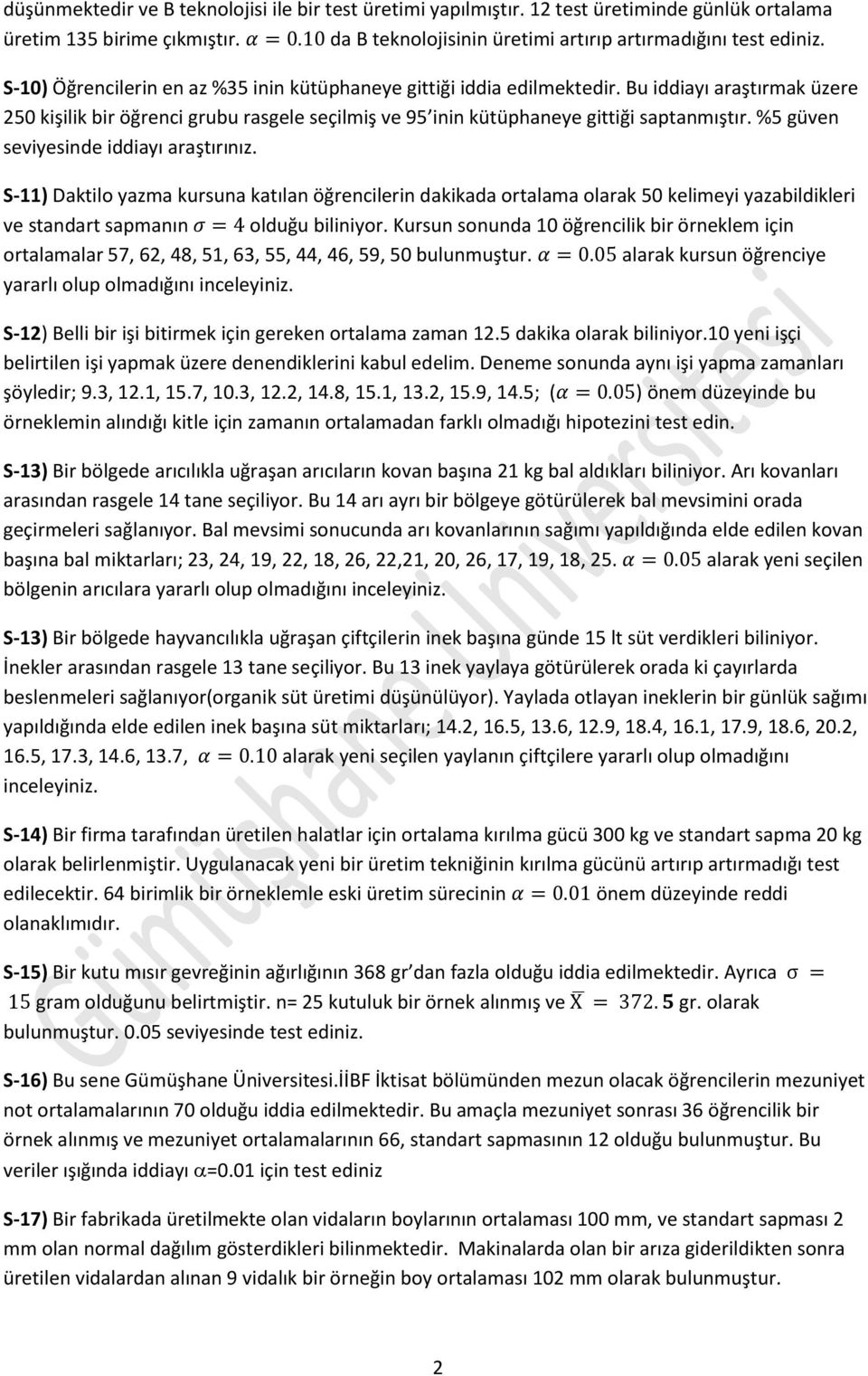 %5 güven seviyesinde iddiayı araştırınız. S-11) Daktilo yazma kursuna katılan öğrencilerin dakikada ortalama olarak 50 kelimeyi yazabildikleri ve standart sapmanın σ = 4 olduğu biliniyor.