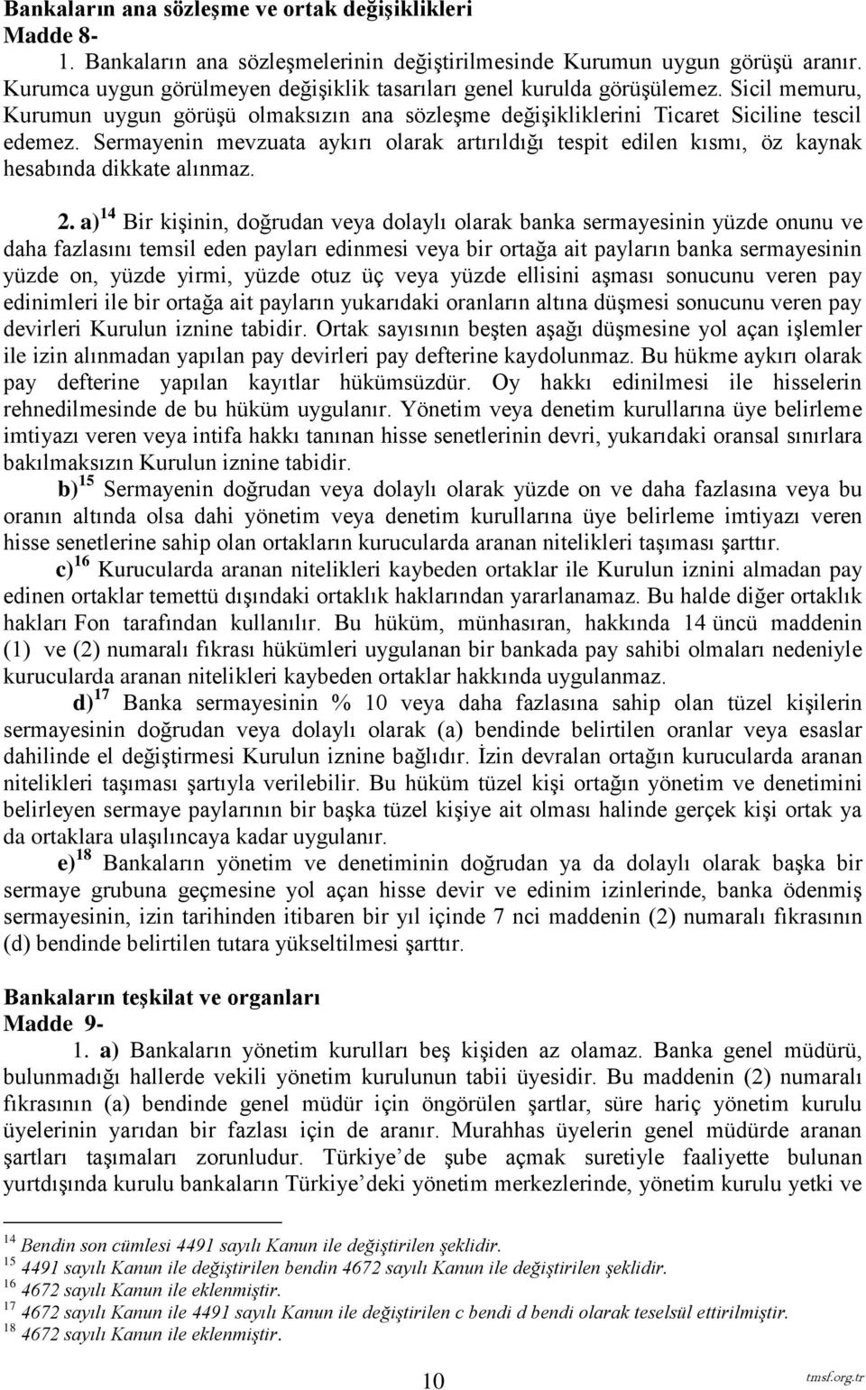 Sermayenin mevzuata aykırı olarak artırıldığı tespit edilen kısmı, öz kaynak hesabında dikkate alınmaz. 2.