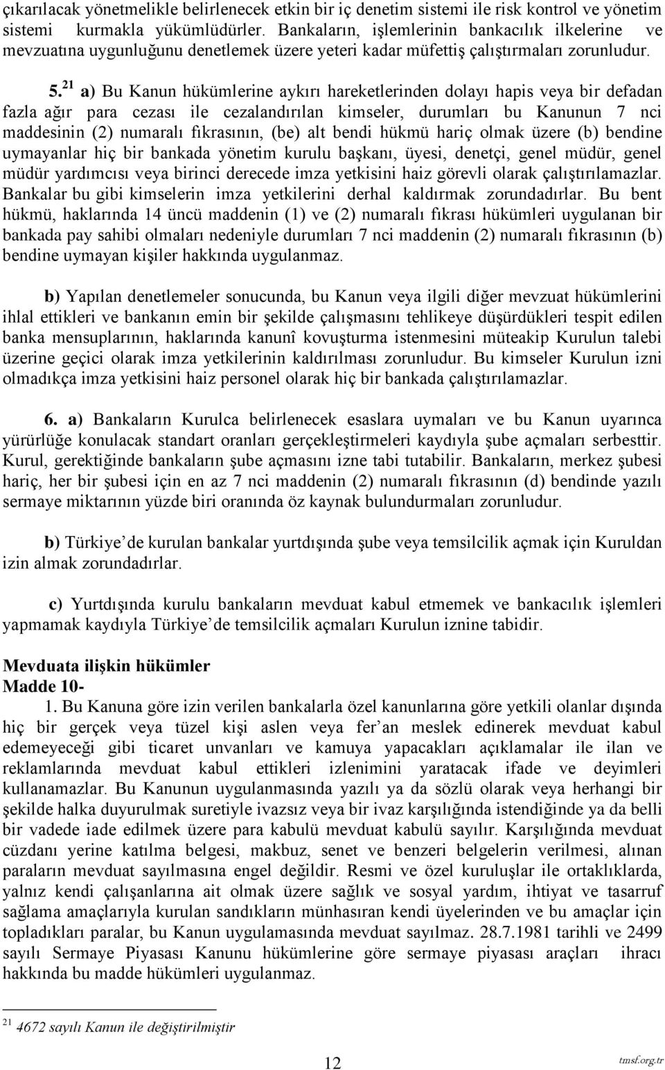 21 a) Bu Kanun hükümlerine aykırı hareketlerinden dolayı hapis veya bir defadan fazla ağır para cezası ile cezalandırılan kimseler, durumları bu Kanunun 7 nci maddesinin (2) numaralı fıkrasının, (be)