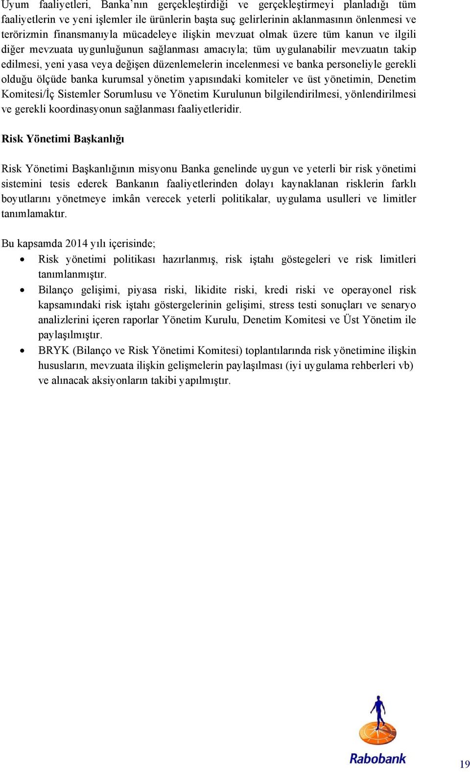 incelenmesi ve banka personeliyle gerekli olduğu ölçüde banka kurumsal yönetim yapısındaki komiteler ve üst yönetimin, Denetim Komitesi/İç Sistemler Sorumlusu ve Yönetim Kurulunun bilgilendirilmesi,