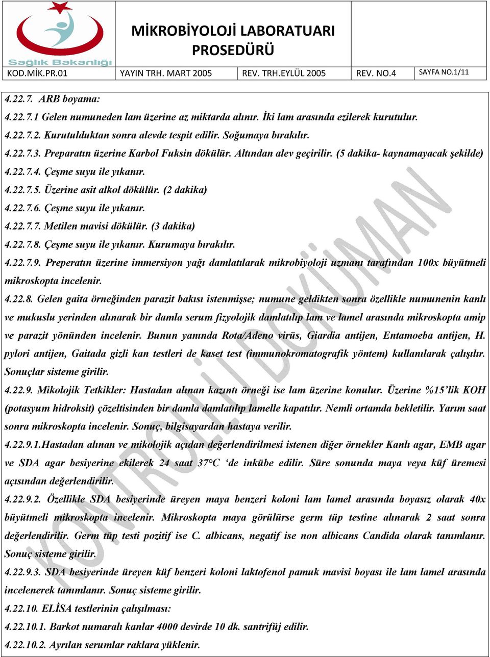 Çeşme suyu ile yıkanır. 4.22.7.7. Metilen mavisi dökülür. (3 dakika) 4.22.7.8. Çeşme suyu ile yıkanır. Kurumaya bırakılır. 4.22.7.9.