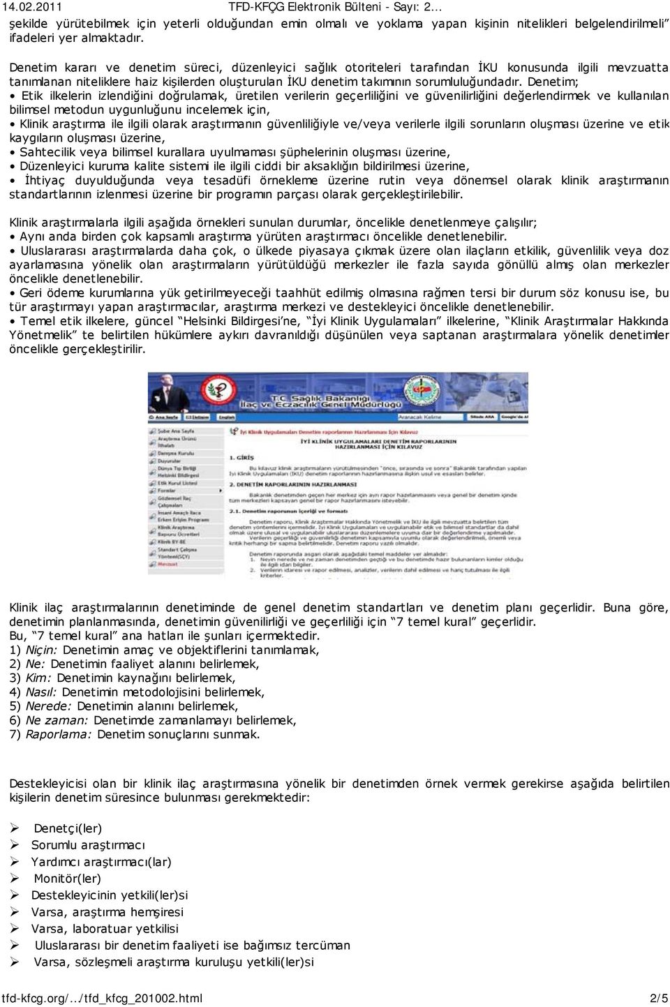 Denetim; Etik ilkelerin izlendiğini doğrulamak, üretilen verilerin geçerliliğini ve güvenilirliğini değerlendirmek ve kullanılan bilimsel metodun uygunluğunu incelemek için, Klinik araştırma ile