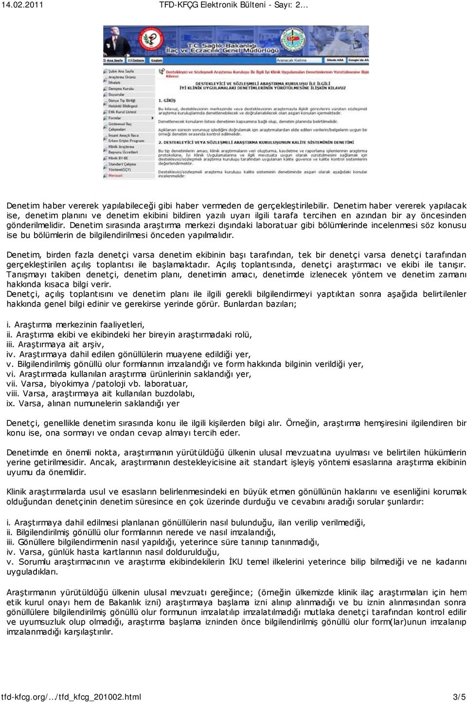 Denetim sırasında araştırma merkezi dışındaki laboratuar gibi bölümlerinde incelenmesi söz konusu ise bu bölümlerin de bilgilendirilmesi önceden yapılmalıdır.