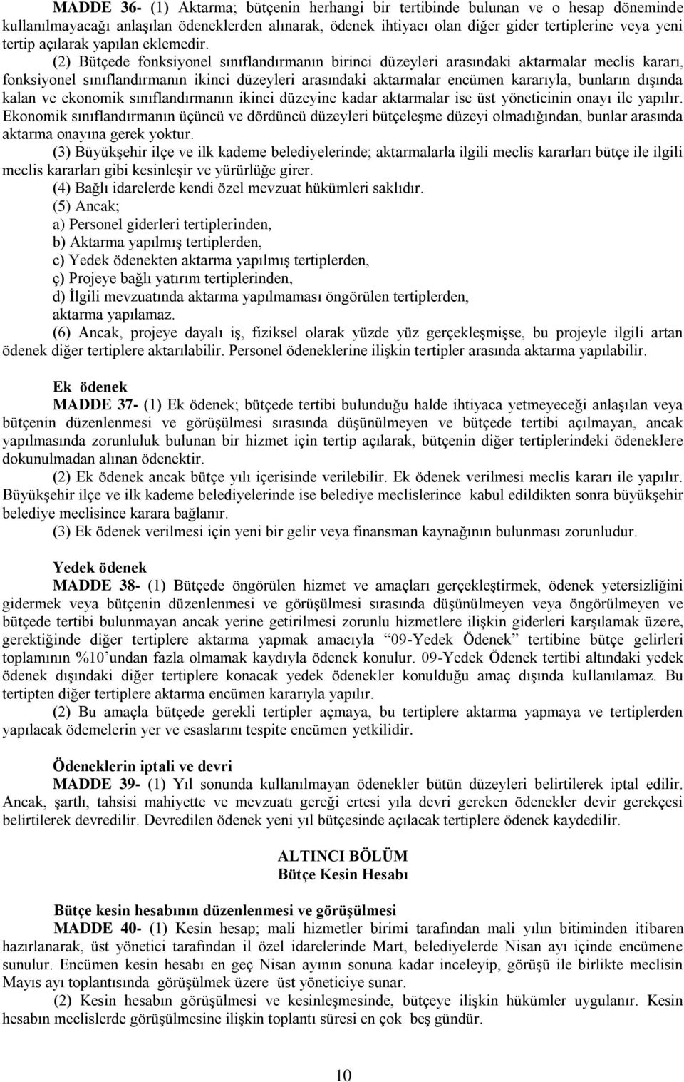 (2) Bütçede fonksiyonel sınıflandırmanın birinci düzeyleri arasındaki aktarmalar meclis kararı, fonksiyonel sınıflandırmanın ikinci düzeyleri arasındaki aktarmalar encümen kararıyla, bunların dışında