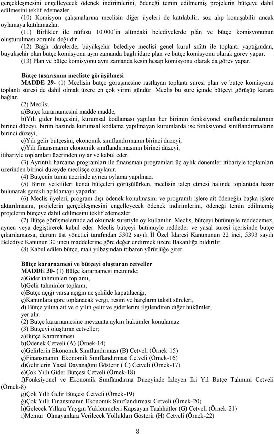 000 in altındaki belediyelerde plân ve bütçe komisyonunun oluşturulması zorunlu değildir.