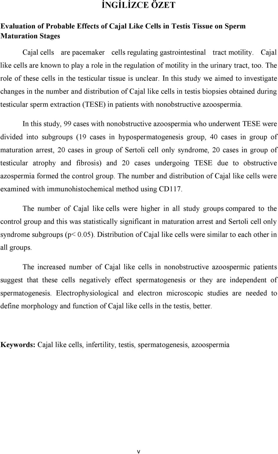 In this study we aimed to investigate changes in the number and distribution of Cajal like cells in testis biopsies obtained during testicular sperm extraction (TESE) in patients with nonobstructive