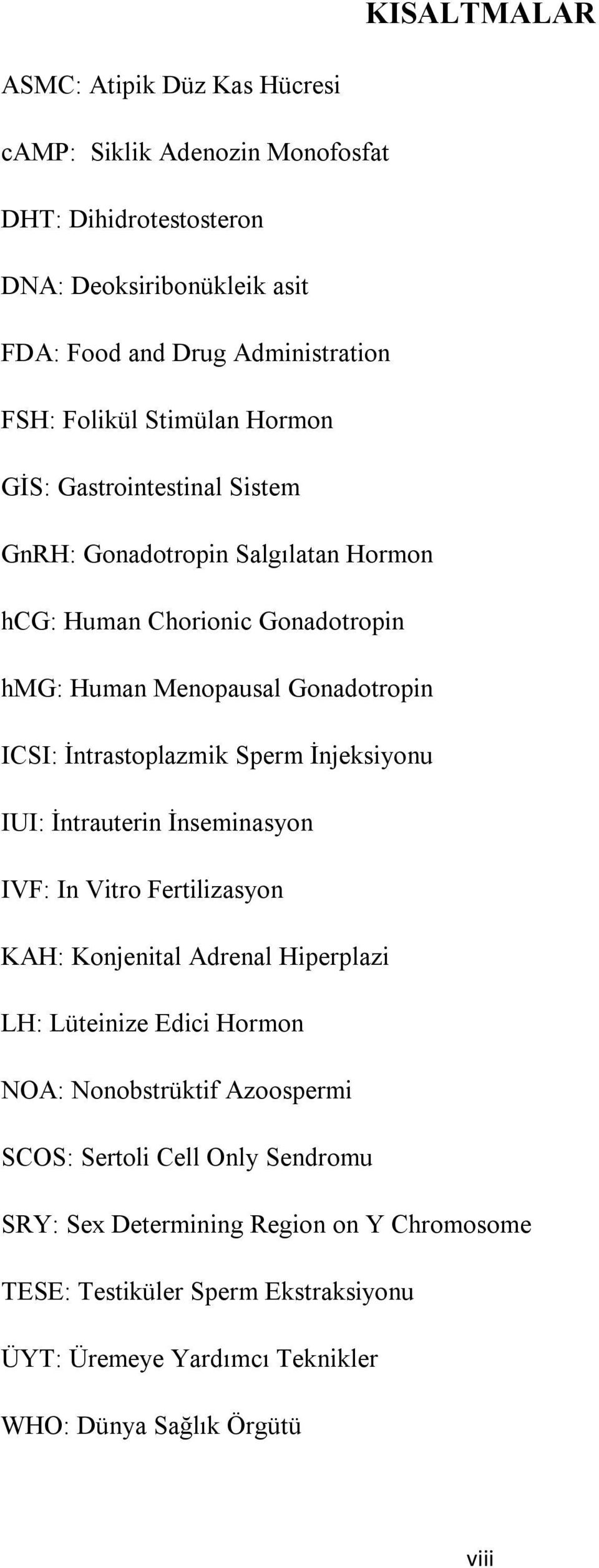 Sperm İnjeksiyonu IUI: İntrauterin İnseminasyon IVF: In Vitro Fertilizasyon KAH: Konjenital Adrenal Hiperplazi LH: Lüteinize Edici Hormon NOA: Nonobstrüktif Azoospermi