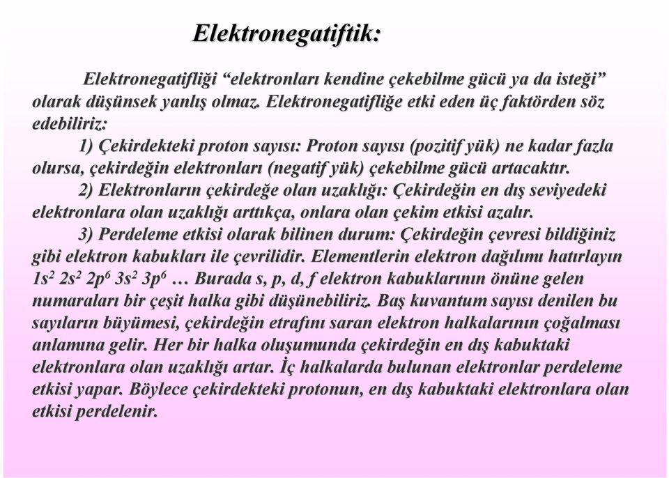 çekebilme gücüg artacaktır. r. 2) Elektronların çekirdeğe e olan uzaklığı ığı: Çekirdeğin in en dışd seviyedeki elektronlara olan uzaklığı arttıkça, a, onlara olan çekim etkisi azalır.