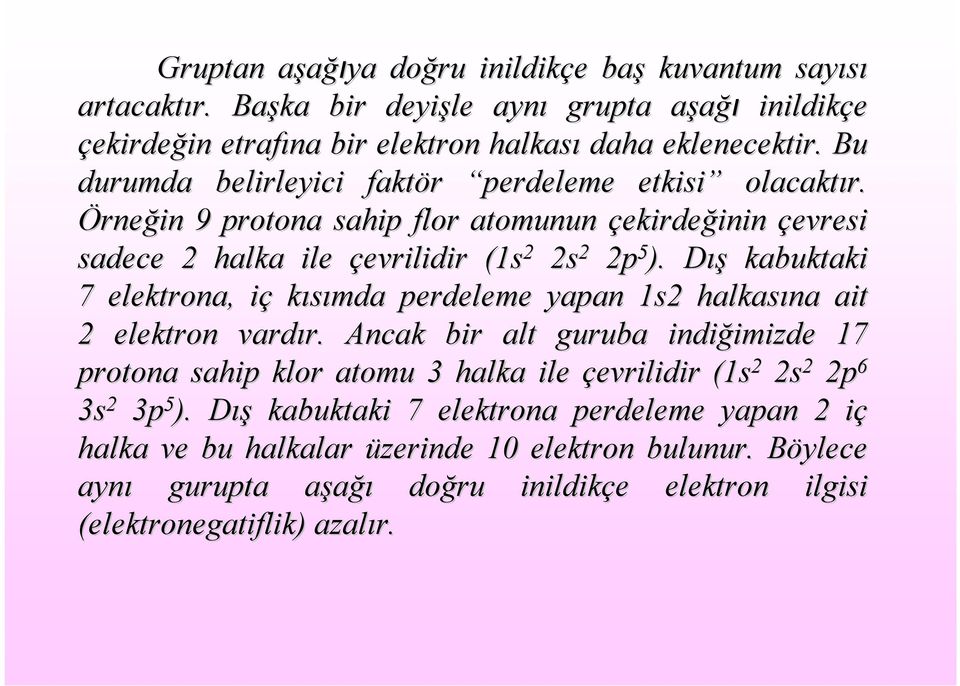 DışD kabuktaki 7 elektrona, içi kısımda perdeleme yapan 1s2 halkasına ait 2 elektron vardır. r.