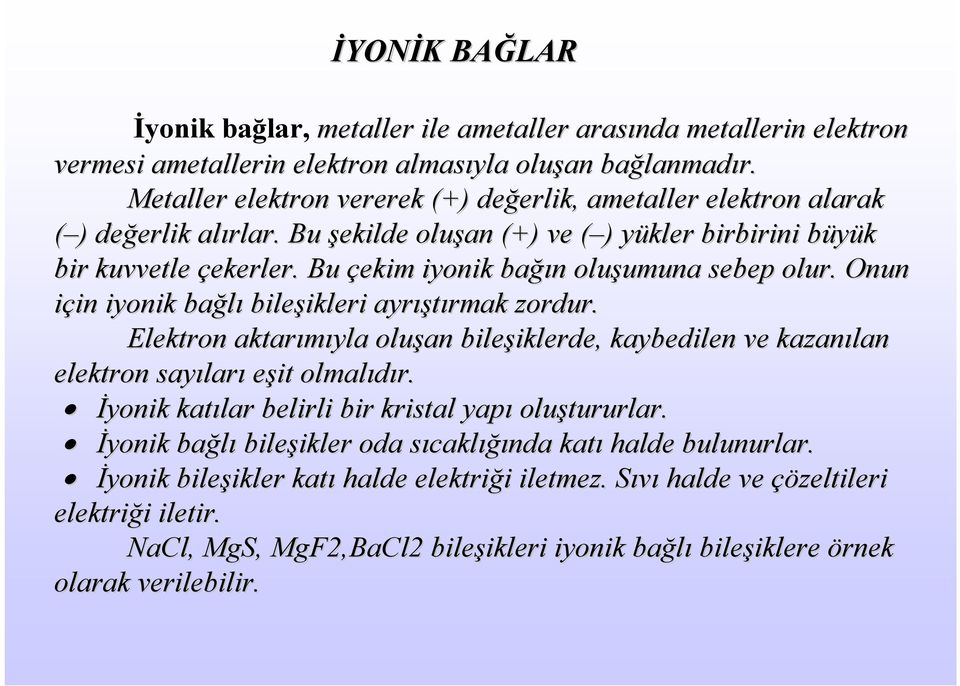 Bu çekim iyonik bağı ğın n oluşumuna umuna sebep olur. Onun için in iyonik bağlı bileşikleri ikleri ayrış ıştırmak zordur.