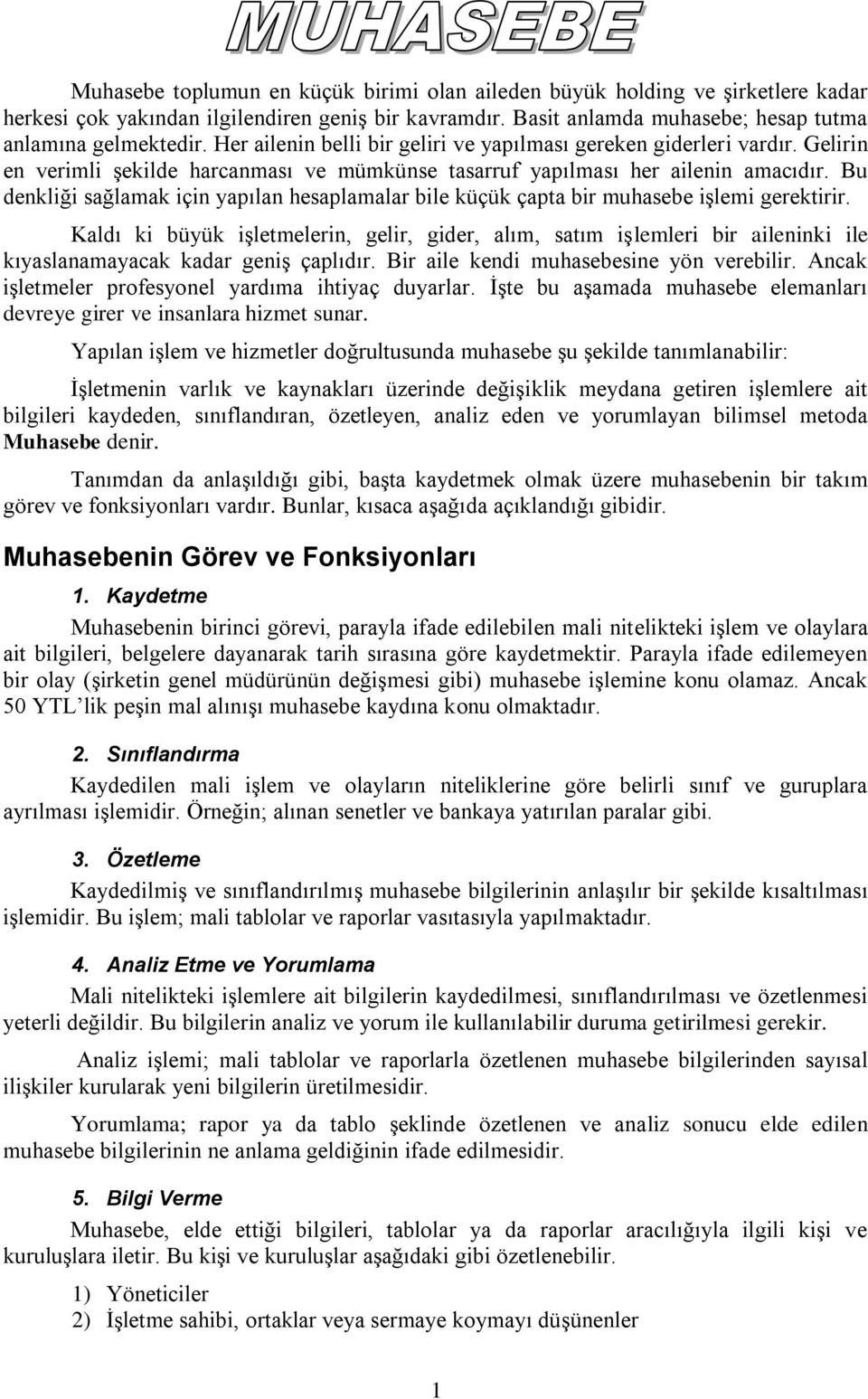 Bu denkliği sağlamak için yapılan hesaplamalar bile küçük çapta bir muhasebe işlemi gerektirir.