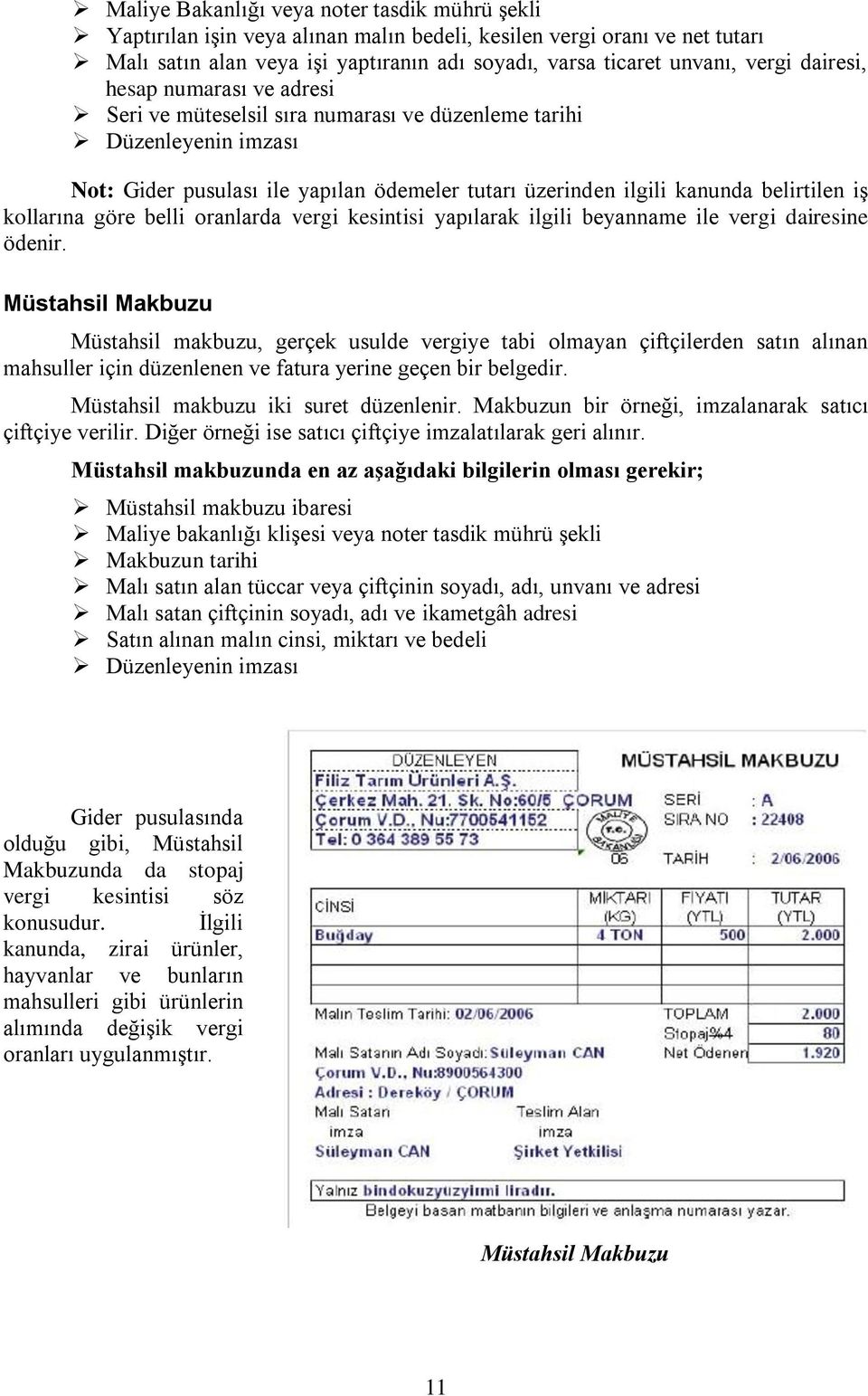 kollarına göre belli oranlarda vergi kesintisi yapılarak ilgili beyanname ile vergi dairesine ödenir.