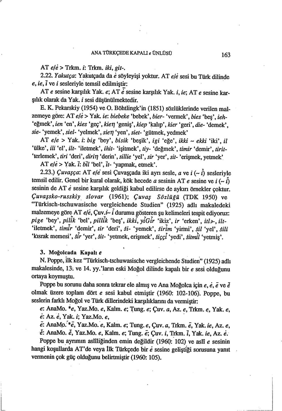 Böhtlingk'in (1851) sözlüklerinde verilen malzemeye göre: AT e/e> Yak.