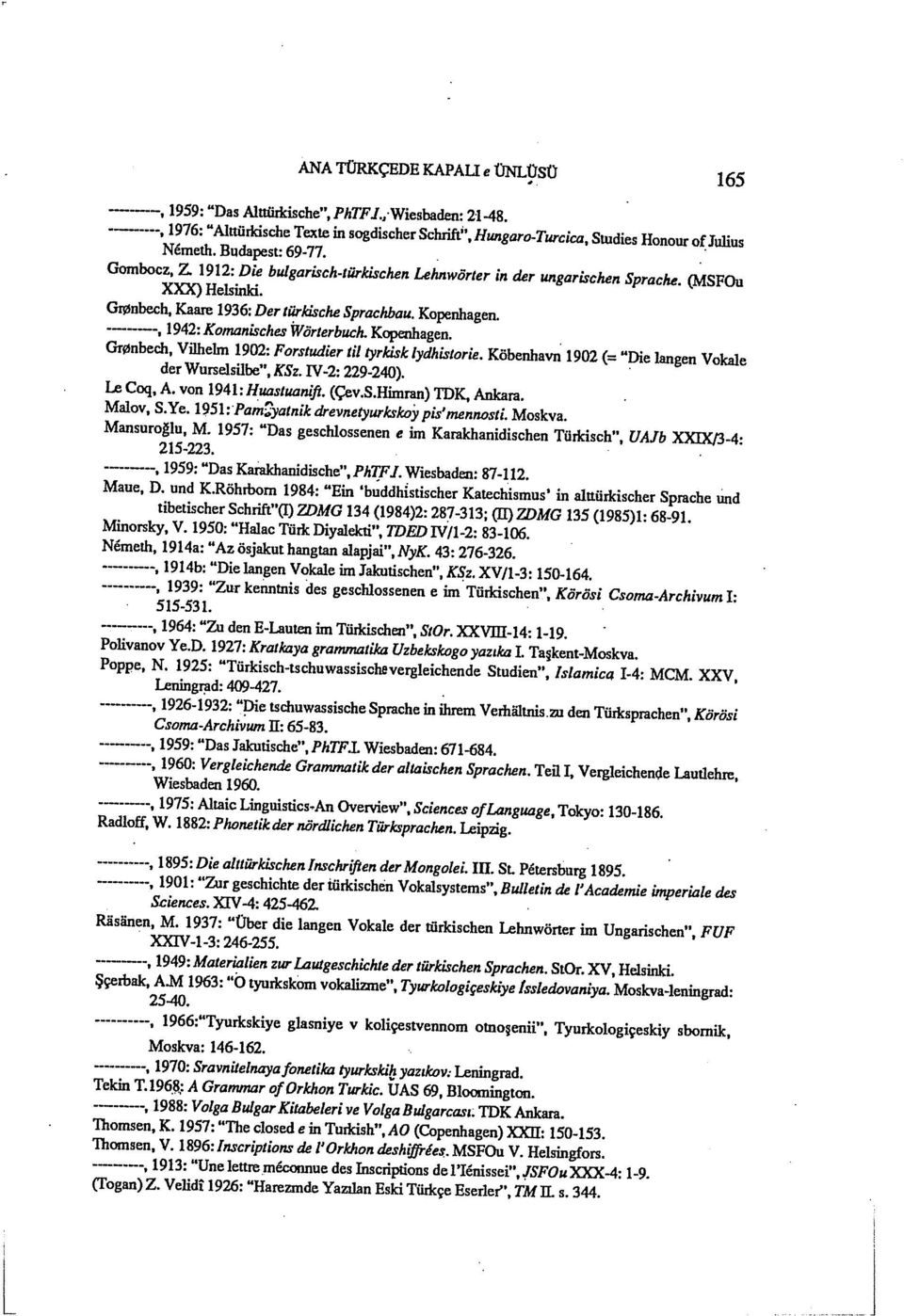 -----, 1942: Komanisches Wörterbuch. Kopenhagen. Grl!lnbech, Vilhelm 1902: Forstudier til tyrkisk Iydhistorie. Köbenhavn 1902 (= "Die Iangen Vokale der Wurse1silbe", KSz. IV -2: 229-240).. Le Coq, A.