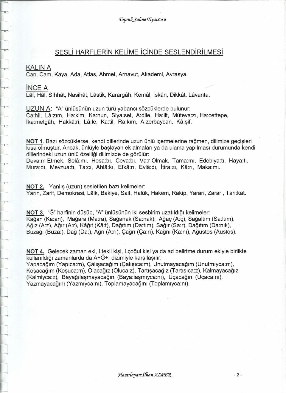 zırn, Ha:kim, Ka:nun, Siya:set, A:dile, Ha:lit, Müteva:zı, Ha:cettepe, [ka.rnetqah. Hakkari, La.le, Ka:til, Ra:kım, A:zerbaycan, Ka:şif. NOT 1.