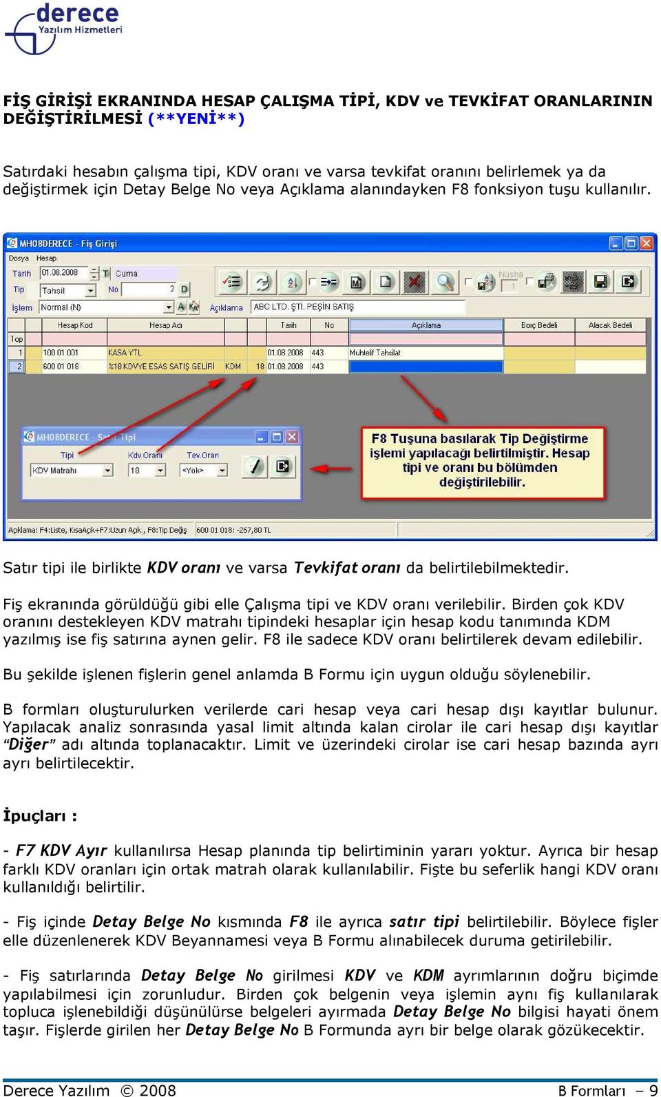 Fiş ekranında görüldüğü gibi elle Çalışma tipi ve KDV oranı verilebilir.