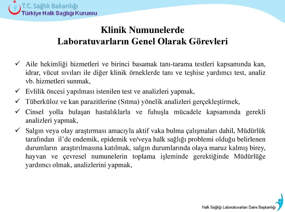 hizmetleri sunmak, Evlilik öncesi yapılması istenilen test ve analizleri yapmak, Tüberküloz ve kan parazitlerine (Sıtma) yönelik analizleri gerçekleştirmek, Cinsel yolla bulaşan hastalıklarla ve