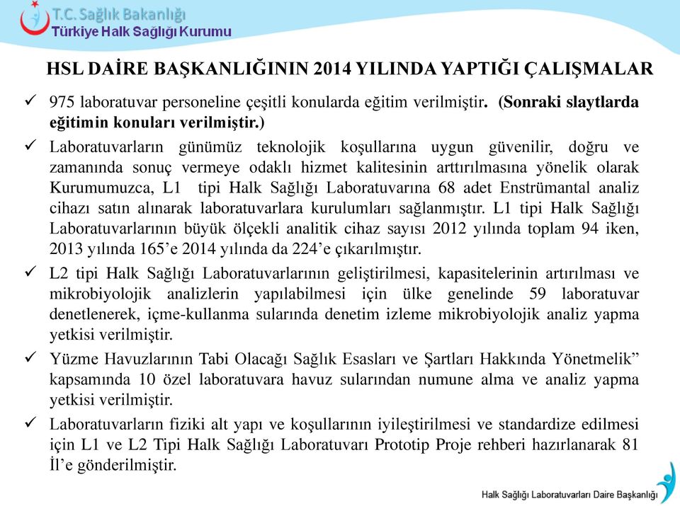 Laboratuvarına 68 adet Enstrümantal analiz cihazı satın alınarak laboratuvarlara kurulumları sağlanmıştır.