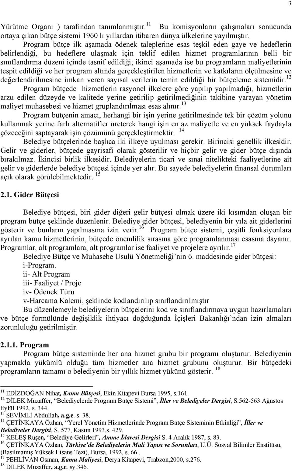 tasnif edildiği; ikinci aşamada ise bu programların maliyetlerinin tespit edildiği ve her program altında gerçekleştirilen hizmetlerin ve katkıların ölçülmesine ve değerlendirilmesine imkan veren