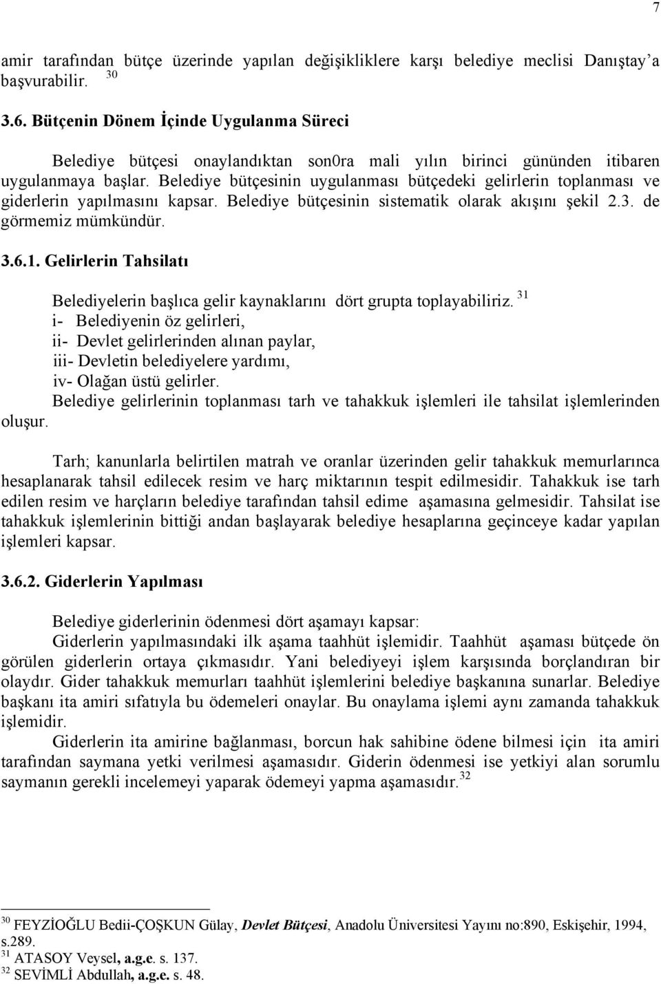 Belediye bütçesinin uygulanması bütçedeki gelirlerin toplanması ve giderlerin yapılmasını kapsar. Belediye bütçesinin sistematik olarak akışını şekil 2.3. de görmemiz mümkündür. 3.6.1.