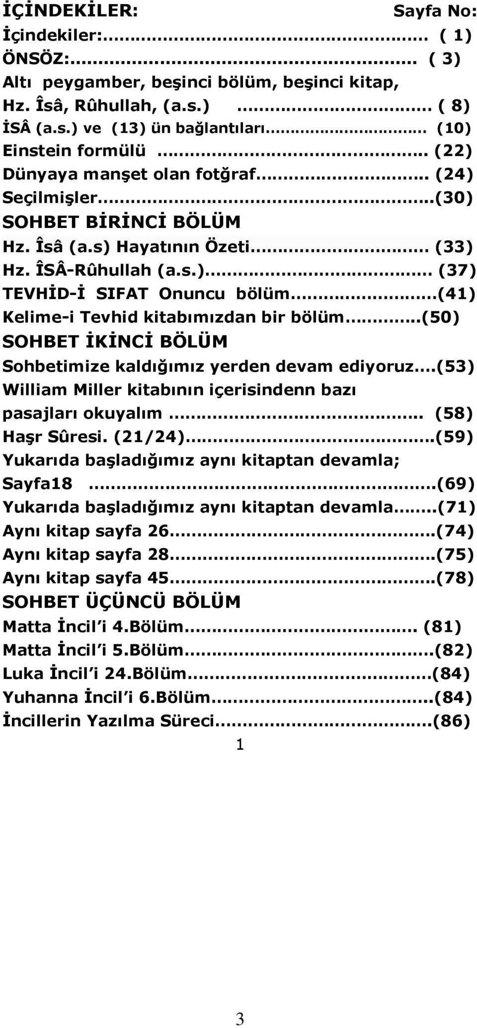 .(50) SOHBET İKİNCİ BÖLÜM Sohbetimize kaldığımız yerden devam ediyoruz.(53) William Miller kitabının içerisindenn bazı pasajları okuyalım.. (58) Haşr Sûresi. (21/24).