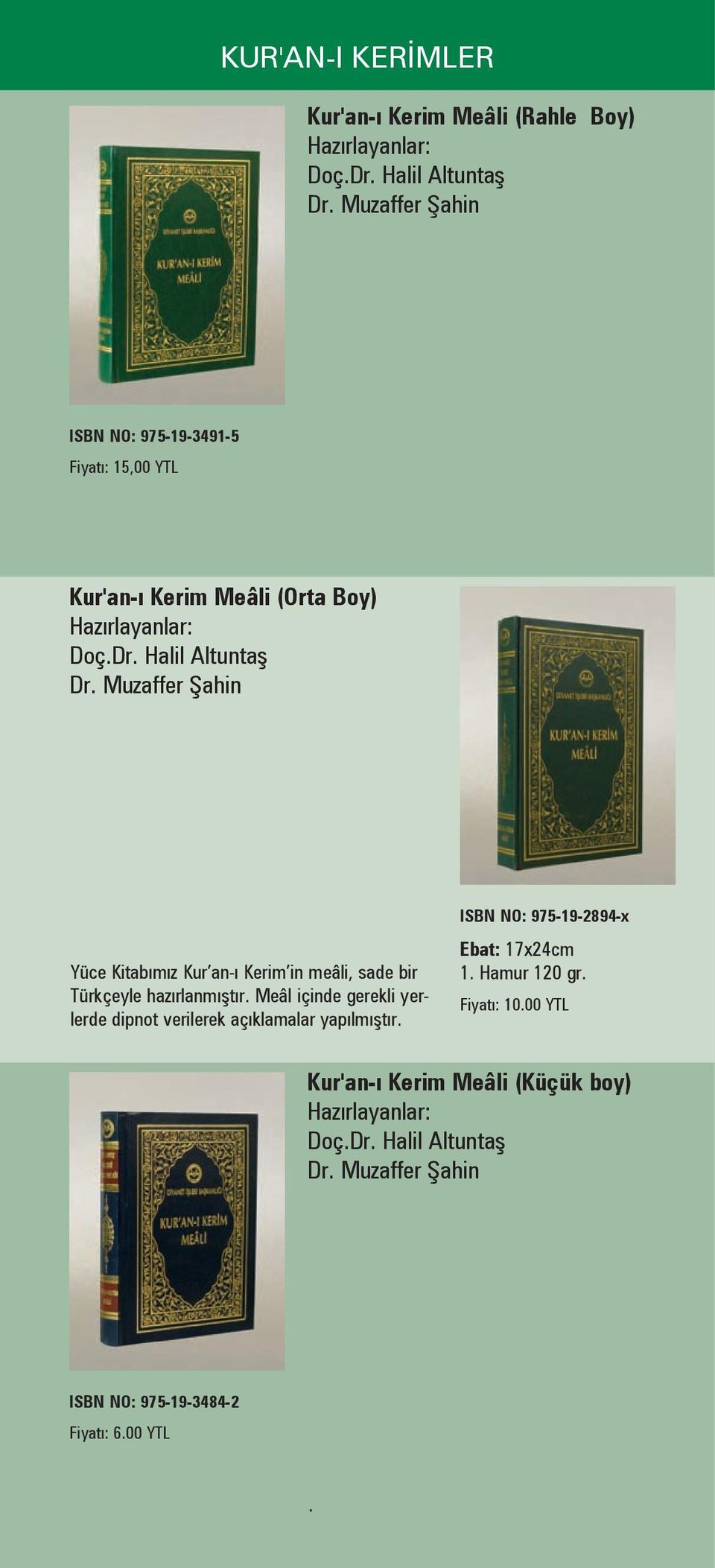 Muzaffer Şahin Yüce Kitabımız Kur an-ı Kerim in meâli, sade bir Türkçeyle hazırlanmıştır.