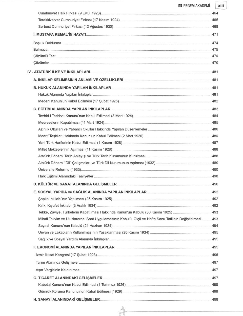 HUKUK ALANINDA YAPILAN İNKILAPLAR...481 Hukuk Alanında Yapılan İnkılaplar...481 Medeni Kanun un Kabul Edilmesi (17 Şubat 1926)...482 C. EĞİTİM ALANINDA YAPILAN İNKILAPLAR.