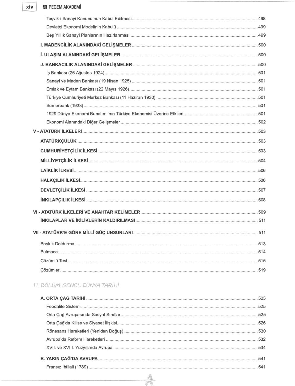 ..501 Türkiye Cumhuriyeti Merkez Bankası (11 Haziran 1930)...501 Sümerbank (1933)...501 1929 Dünya Ekonomi Bunalımı nın Türkiye Ekonomisi Üzerine Etkileri...501 Ekonomi Alanındaki Diğer Gelişmeler.