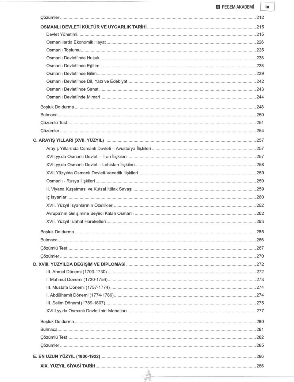 ..248 Bulmaca...250 Çözümlü Test...251 Çözümler...254 C. ARAYIŞ YILLARI (XVII. YÜZYIL)...257 Arayış Yıllarında Osmanlı Devleti Avusturya İlişkileri...257 XVII.yy.da Osmanlı Devleti İran İlişkileri.