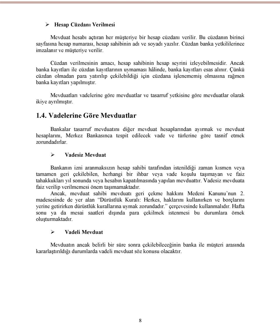 Ancak banka kayıtları ile cüzdan kayıtlarının uymaması hâlinde, banka kayıtları esas alınır.