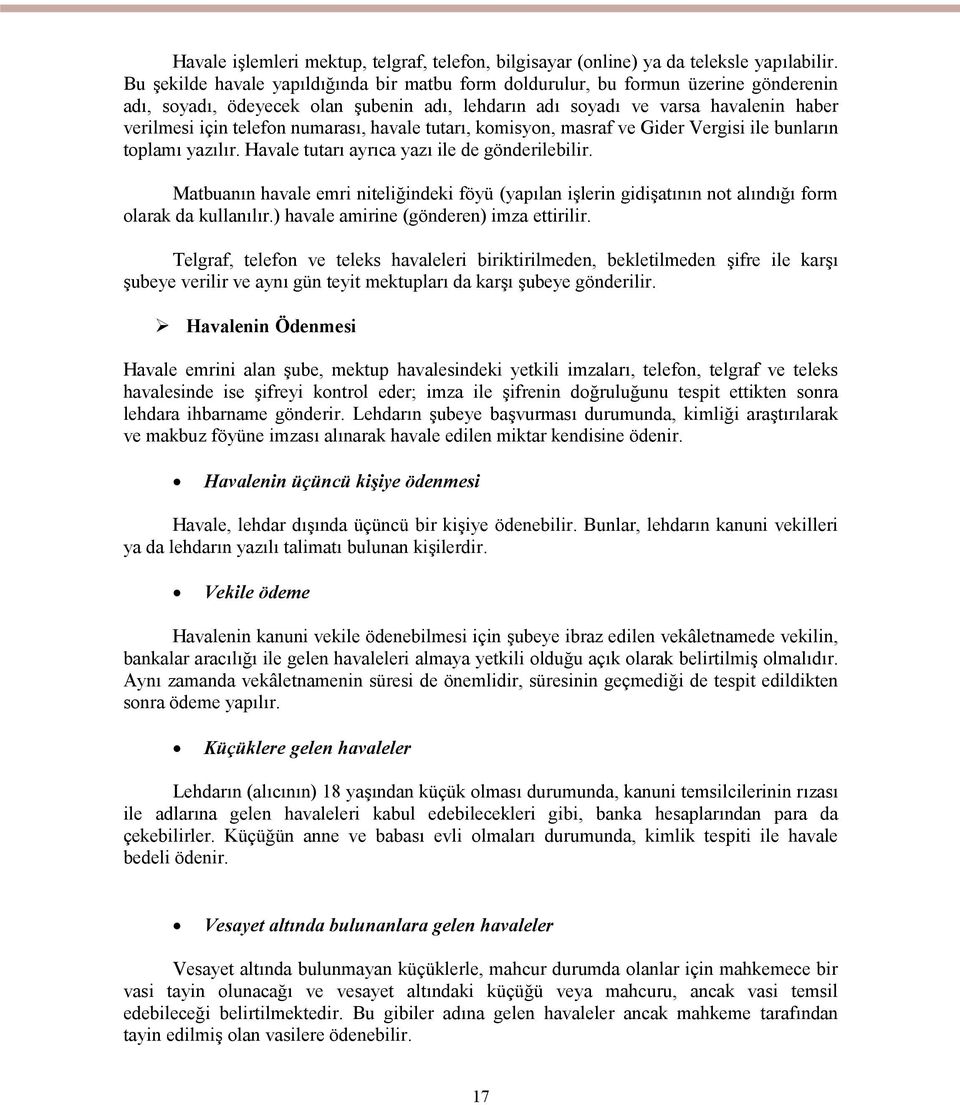 numarası, havale tutarı, komisyon, masraf ve Gider Vergisi ile bunların toplamı yazılır. Havale tutarı ayrıca yazı ile de gönderilebilir.