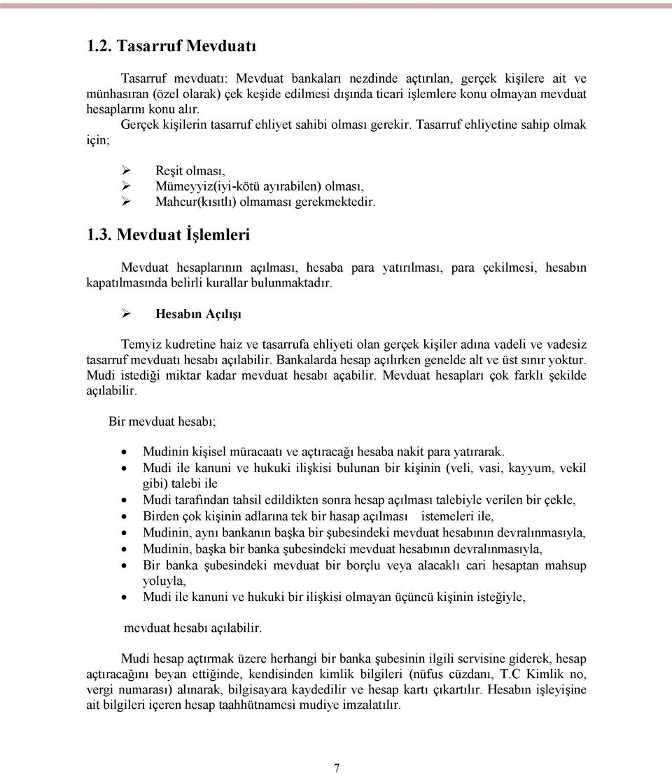 Tasarruf ehliyetine sahip olmak için; Reşit olması, Mümeyyiz(iyi-kötü ayırabilen) olması, Mahcur(kısıtlı) olmaması gerekmektedir. 1.3.