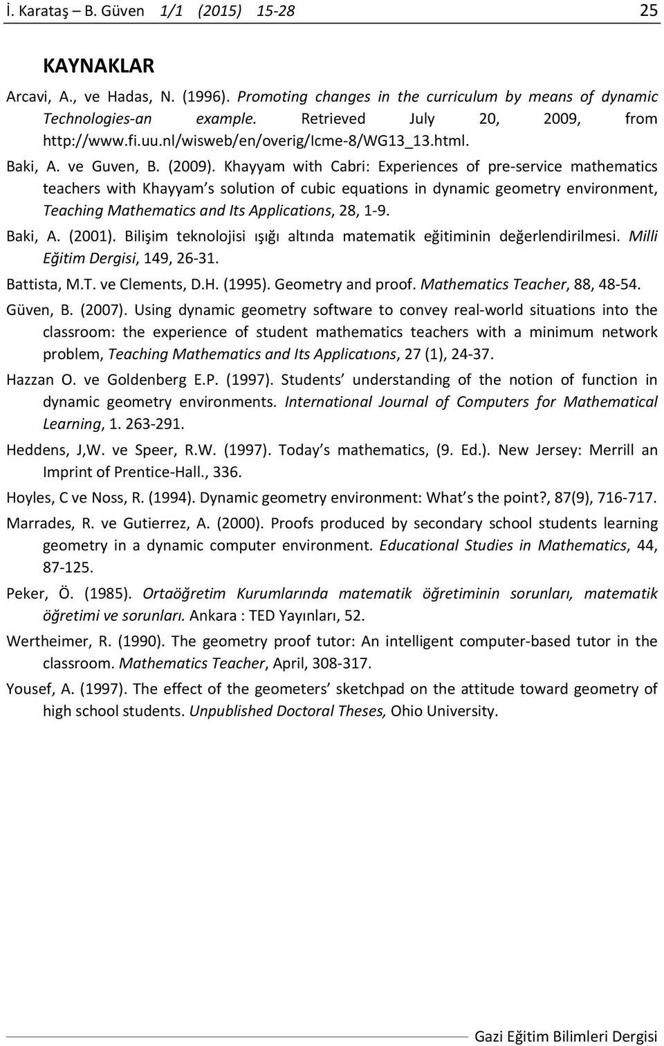 Khayyam with Cabri: Experiences of pre service mathematics teachers with Khayyam s solution of cubic equations in dynamic geometry environment, Teaching Mathematics and Its Applications, 28, 1 9.