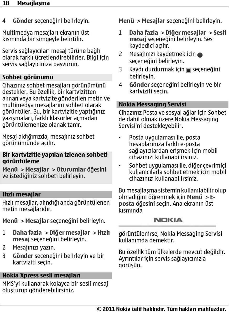 Bu özellik, bir kartvizitten alınan veya kartvizite gönderilen metin ve multimedya mesajlarını sohbet olarak görüntüler.