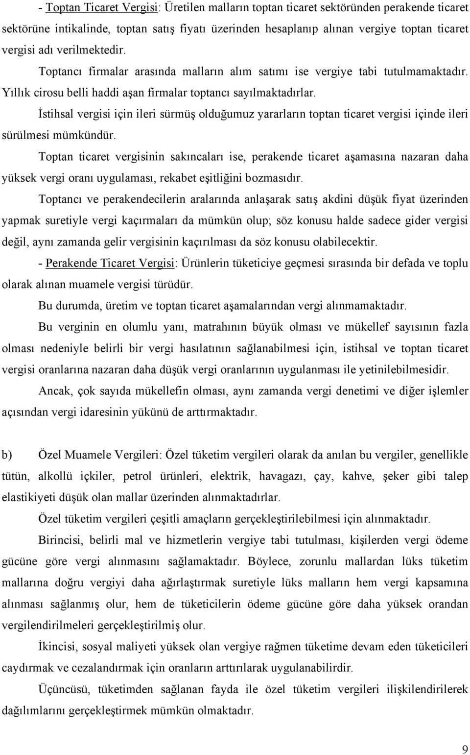 İstihsal vergisi için ileri sürmüş olduğumuz yararların toptan ticaret vergisi içinde ileri sürülmesi mümkündür.