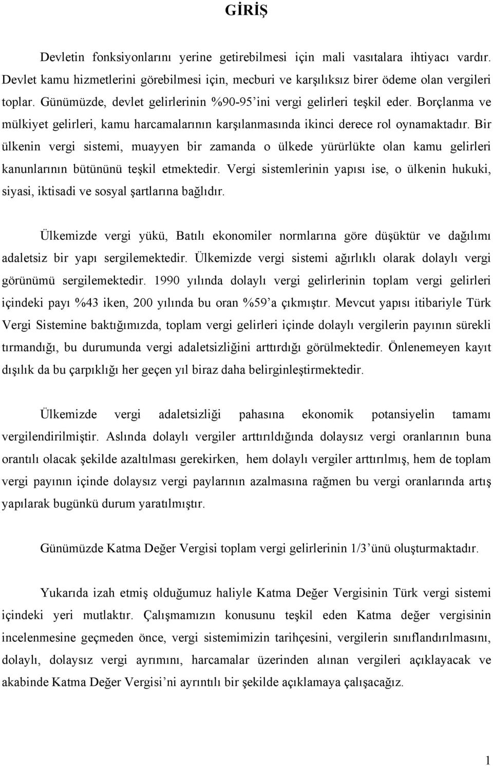 Bir ülkenin vergi sistemi, muayyen bir zamanda o ülkede yürürlükte olan kamu gelirleri kanunlarının bütününü teşkil etmektedir.