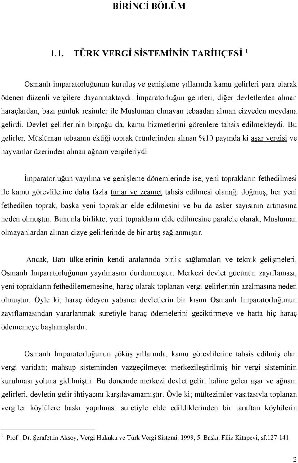 Devlet gelirlerinin birçoğu da, kamu hizmetlerini görenlere tahsis edilmekteydi.