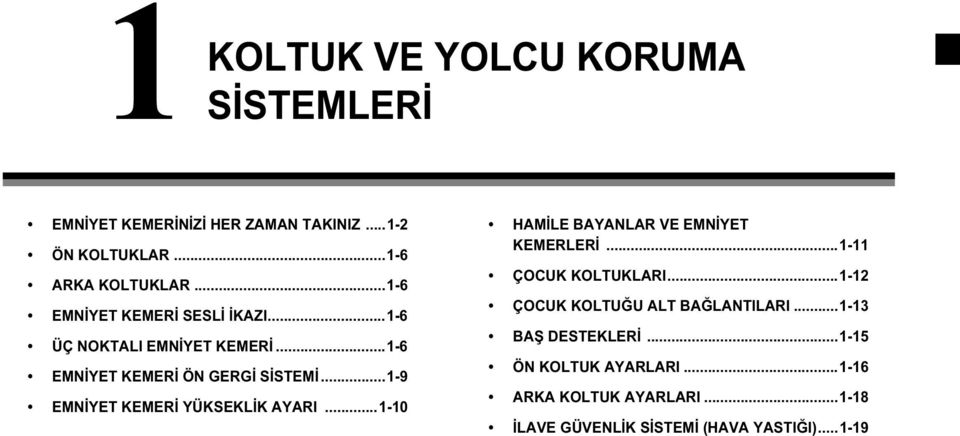 ..1-9 EMNİYET KEMERİ YÜKSEKLİK AYARI...1-10 HAMİLE BAYANLAR VE EMNİYET KEMERLERİ...1-11 ÇOCUK KOLTUKLARI.