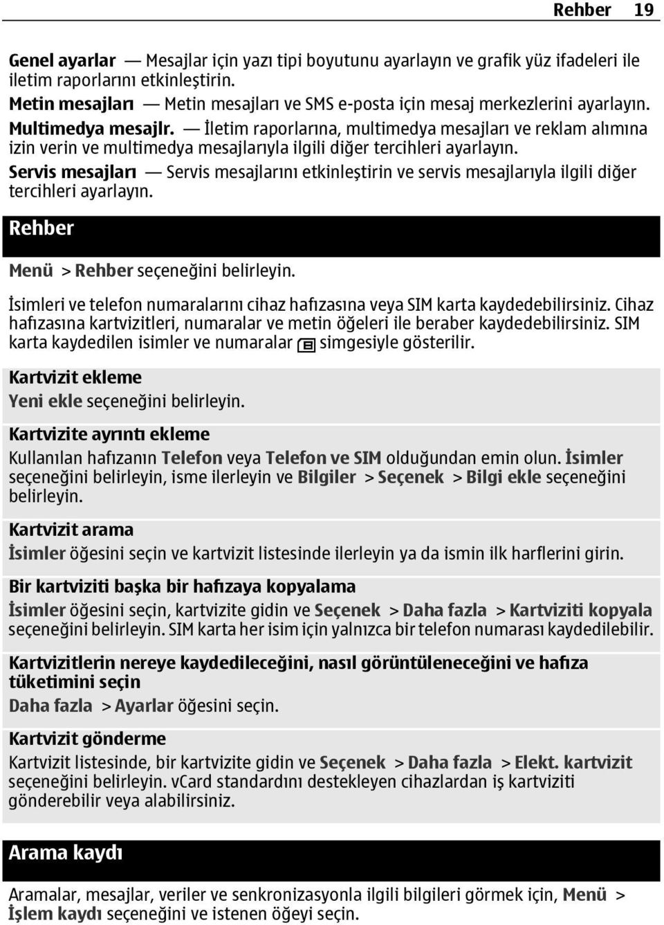 İletim raporlarına, multimedya mesajları ve reklam alımına izin verin ve multimedya mesajlarıyla ilgili diğer tercihleri ayarlayın.