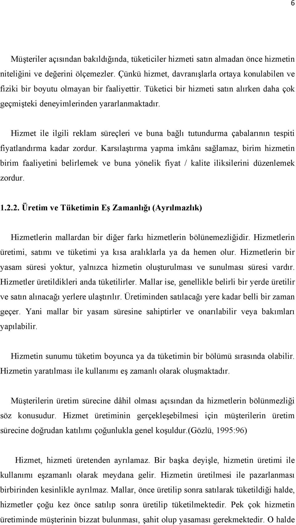 Hizmet ile ilgili reklam süreçleri ve buna bağlı tutundurma çabalarının tespiti fiyatlandırma kadar zordur.